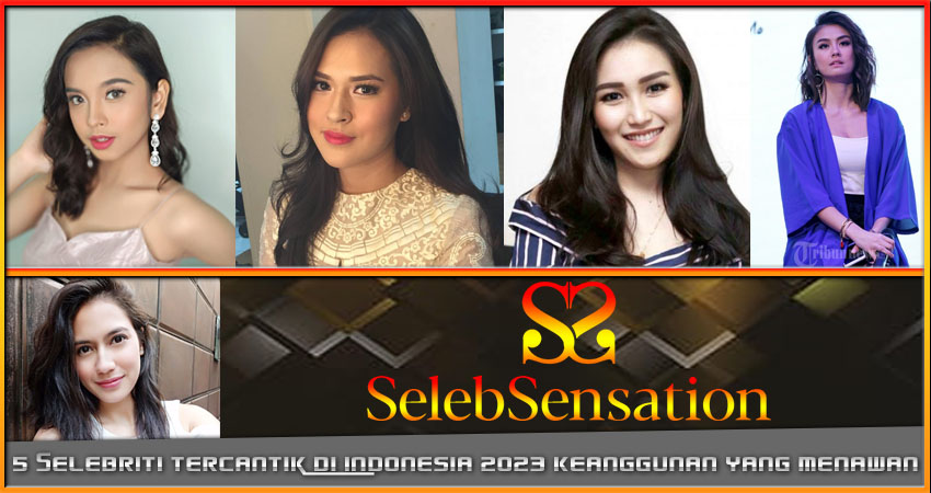 5 Selebriti Tercantik Indonesia 2023: Keanggunan yang Menawan