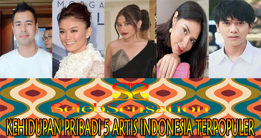 Kehidupan Pribadi 5 Artis Indonesia Terpopuler