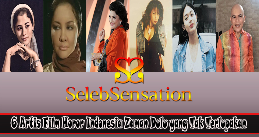 6 Artis Film Horor Indonesia Zaman Dulu yang Tak Terlupakan