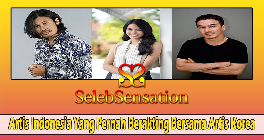 Artis Indonesia Yang Pernah Berakting Bersama Artis Korea