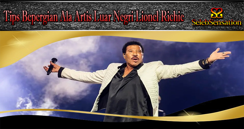 Tips Bepergian Ala Artis Luar Negri Lionel Richie