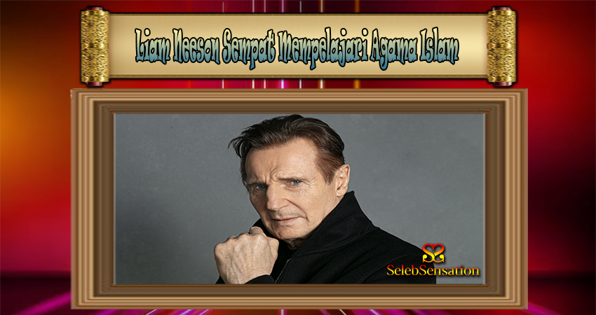 Liam Neeson Sempat Mempelajari Agama Islam